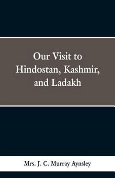 Paperback Our Visit to Hindostan, Kashmir, and Ladakh Book