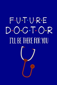 Paperback Future Doctor I'll Be There For You: Doctor And Patient Planner Notebook Or Journal Gifts Book