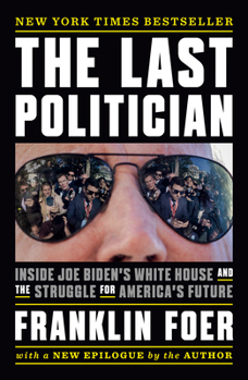 Paperback The Last Politician: Inside Joe Biden's White House and the Struggle for America's Future Book