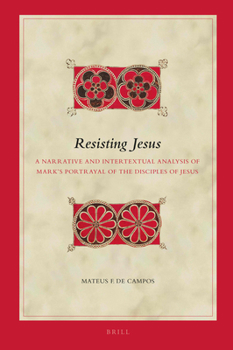 Hardcover Resisting Jesus: A Narrative and Intertextual Analysis of Mark's Portrayal of the Disciples of Jesus Book