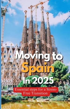 Paperback Moving to Spain in 2025: Essential Steps for a Stress-Free Transition Book
