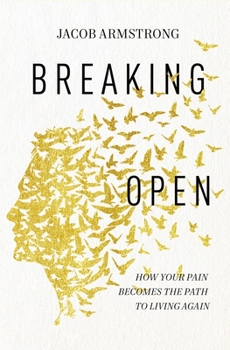 Paperback Breaking Open: How Your Pain Becomes the Path to Living Again Book