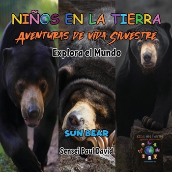 Nin~os en la Tierra Aventuras de vida Silvestre - Explora el Mundo Sun Bear - Cambodia (Spanish Edition)
