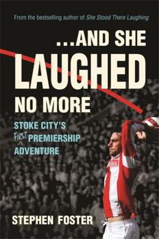 ..And She Laughed No More: Stoke City's (first) Premiership Adventure