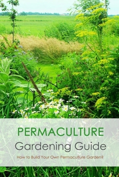 Paperback Permaculture Gardening Guide: How to Build Your Own Permaculture Garden?: Permaculture Gardening Guide for Beginner Book