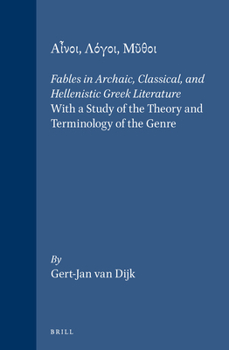 Ainoi, Logoi, Mythoi: Fables in Archaic, Classical, and Hellenistic Greek Literature : With a Study of the Theory and Terminology of the Genre (Mnemosyne, Bibliotheca Classica Batava Supplementum)