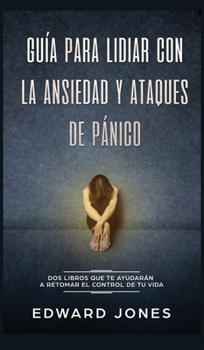Hardcover Guía para lidiar con la ansiedad y ataques de pánico: Dos libros que te ayudarán a retomar el control de tu vida [Spanish] Book