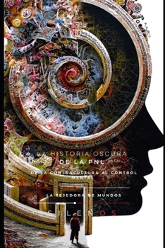 LA HISTORIA OSCURA DE LA PNL: De la Contracultura al Control Mental (Illuminati) (Spanish Edition)