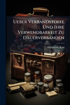 Paperback Ueber Verbandstoffe Und Ihre Verwendbarkeit Zu Dauerverbänden [German] Book