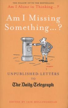 Hardcover Am I Missing Something ... ?: Unpublished Letters to the Daily Telegraph Book