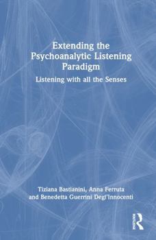 Hardcover Extending the Psychoanalytic Listening Paradigm: Listening with All the Senses Book