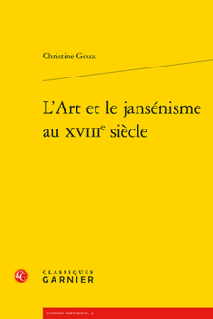 L'art Et Le Jansenisme Au Xviiie Siecle (Univers Port-royal, 8)