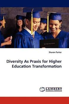 Paperback Diversity as Praxis for Higher Education Transformation Book