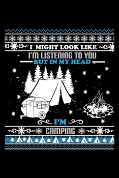 Paperback I Might Look Like I'm Listening to You But in My Head I'm Camping: Perfect RV Journal/Camping Diary or Gift for Campers: Over 120 Pages with Prompts f Book