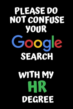 Paperback Please Don't Confuse Your Google Search With My HR Degree - HR Funny Quote Notebook/Journal Book