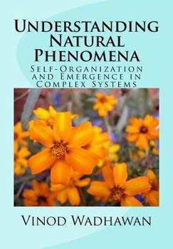 Paperback Understanding Natural Phenomena: Self-Organization and Emergence in Complex Systems Book