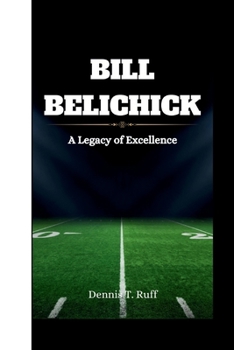 Paperback Bill Belichick: A Legacy of Excellence Book