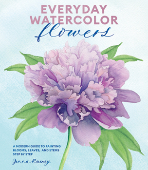 Paperback Everyday Watercolor Flowers: A Modern Guide to Painting Blooms, Leaves, and Stems Step by Step Book