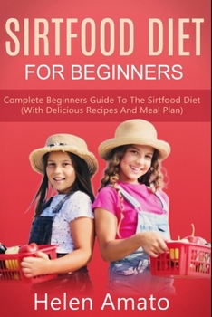 Paperback Sirtfood Diet For Beginners: Complete Beginners Guide To The Sirtfood Diet (With Delicious Recipes And Meal Plan) Book