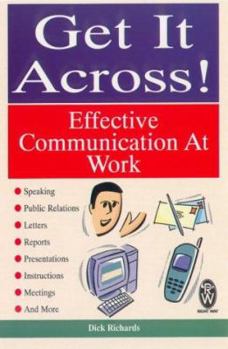 Hardcover Get It Across!: Effective Communication at Work Book