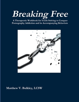 Paperback Breaking Free: A Therapeutic Workbook for Youth Struggling with Pornography Addiction and its Accompanying Behaviors Book