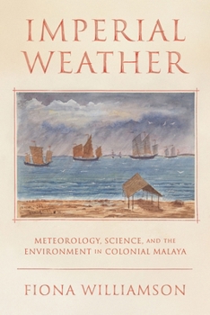 Hardcover Imperial Weather: Meteorology, Science, and the Environment in Colonial Malaya Book