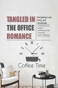 Tangled in the Office Romance: Navigating Love, Envy, and Heartbreak
