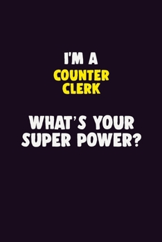 Paperback I'M A Counter Clerk, What's Your Super Power?: 6X9 120 pages Career Notebook Unlined Writing Journal Book