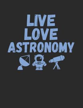 Paperback Live Love Astronomy: Funny Astronomy Notebook Book