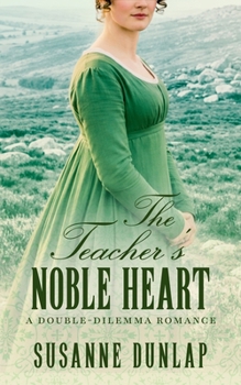 The Teacher's Noble Heart: A Tender Regency Tale of Love and Defiance on the Edge of Cornwall’s Windswept Moor (Double-Dilemma Romance)