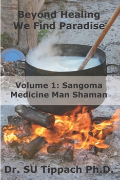 Paperback Beyond Healing We Find Paradise: Sangoma Medicine Man Shaman Book