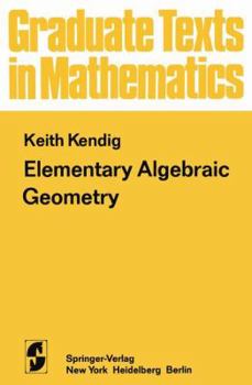 Elementary Algebraic Geometry (Graduate Texts in Mathematics) - Book #44 of the Graduate Texts in Mathematics