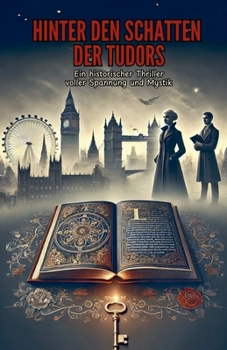 Hinter den Schatten der Tudors: Ein historischer Thriller voller Spannung und Mystik (German Edition)