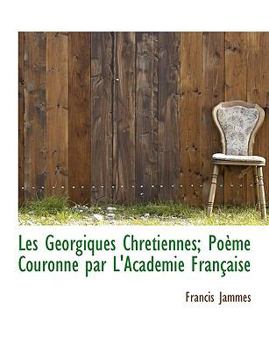 Paperback Les G Orgiques Chr Tiennes; Po Me Couronn Par L'Acad Mie Fran Aise Book
