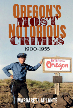 Paperback Oregon's Most Notorious Crimes, 1900-1955 Book
