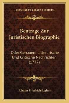 Paperback Bentrage Zur Juristischen Biographie: Oder Genauere Litterarische Und Critische Nachrichten (1777) [German] Book