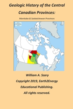 Paperback Geologic History of the Central Canadian Provinces: Manitoba & Saskatchewan Provinces Book