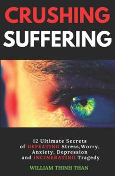 Paperback Crushing Suffering: 12 Ultimate Secrets of DEFEATING Stress, Anxiety, Agony, Depression and INCINERATING Tragedy (With Extreme Survival St Book