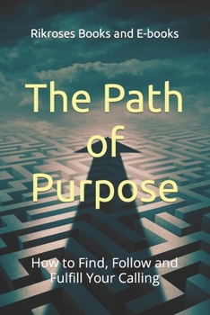 Paperback The Path of Purpose: How to Find, Follow and Fulfill Your Calling Book