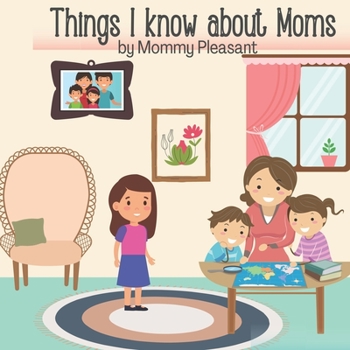 Paperback Things I Know About Moms: 16 ways Moms are Amazing! Book