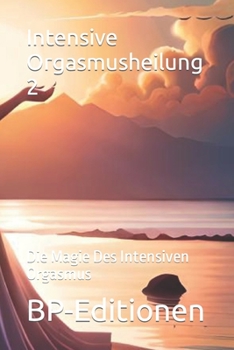 Paperback Intensive Orgasmusheilung 2: Die Magie Des Intensiven Orgasmus [German] Book