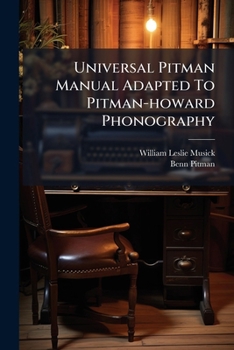 Paperback Universal Pitman Manual Adapted To Pitman-howard Phonography: A Simple Presentation ... Taught As Reporters Write It Book
