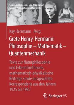 Paperback Grete Henry-Hermann: Philosophie - Mathematik - Quantenmechanik: Texte Zur Naturphilosophie Und Erkenntnistheorie, Mathematisch-Physikalische Beiträge [German] Book