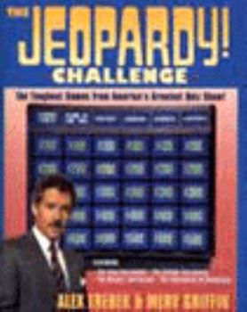 Paperback The Jeopardy! Challenge: The Toughest Games from America's Greatest Quiz Show! Featuring Teen... Book