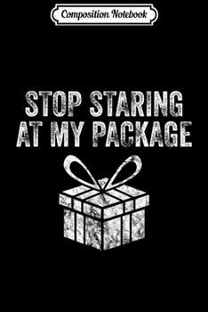 Paperback Composition Notebook: Stop Staring At My Package Sarcastic Christmas Humor Gift Journal/Notebook Blank Lined Ruled 6x9 100 Pages Book
