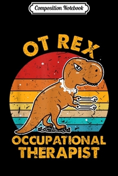 Paperback Composition Notebook: OT Rex Occupational Therapy Gifts Occupational Therapist Journal/Notebook Blank Lined Ruled 6x9 100 Pages Book