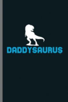 Daddysaurus: For Dinosaurs Animal Lovers  Cute Animal Composition Book Smiley Sayings Funny Vet Tech Veterinarian Animal Rescue Sarcastic  For Kids ... Gift (6"x9") Dot Grid Notebook to write in