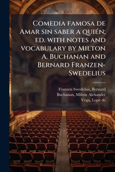 Comedia famosa de Amar sin saber a quiÃ(c)n; ed. with notes and vocabulary by Milton A. Buchanan and Bernard Franzen-Swedelius (Spanish Edition)