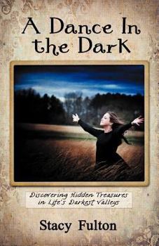 Paperback A Dance in the Dark: Discovering Hidden Treasures in Life's Darkest Valleys Book