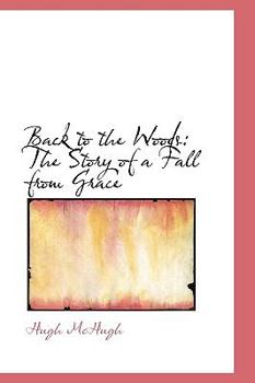 Paperback Back to the Woods: The Story of a Fall from Grace Book